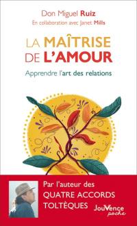 La maîtrise de l'amour : apprendre l'art des relations