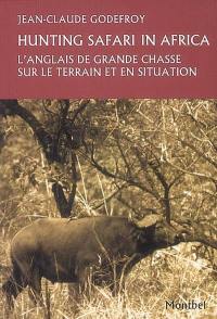 Hunting safari in Africa : l'anglais de grande chasse sur le terrain et en situation