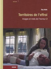 Images et mots de l'horreur. Vol. 2. Territoires de l'effroi