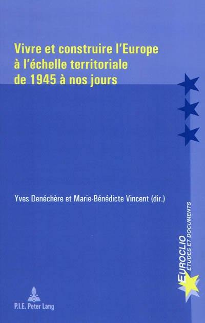 Vivre et construire l'Europe à l'échelle territoriale de 1945 à nos jours