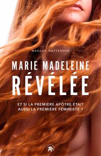 Marie Madeleine révélée : et si la première apôtre était aussi le première féministe ?