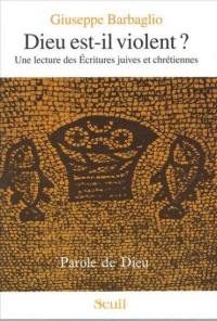 Dieu est-il violent ? : une lecture des Ecritures juives et chrétiennes