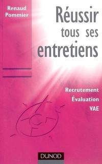 Réussir tous ses entretiens : recrutement, évaluation, VAE