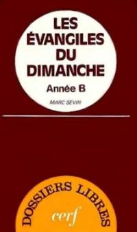 Les Evangiles du dimanche : année B. Vol. 1. De l'Avent à la Fête-Dieu