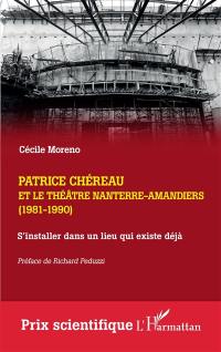 Patrice Chéreau et le théâtre Nanterre-Amandiers (1981-1990) : s'installer dans un lieu qui existe déjà