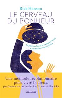 Le cerveau du bonheur : la joie, le calme et la confiance en soi au temps des neurosciences