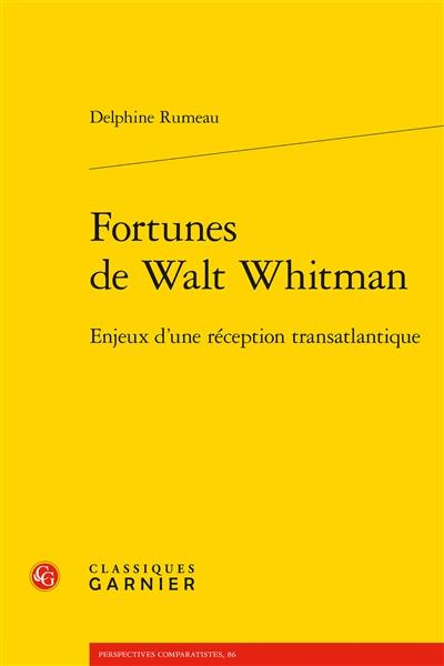Fortunes de Walt Whitman : enjeux d'une réception transatlantique Fortunes de Walt Whitman : enjeux d'une réception transatlantique