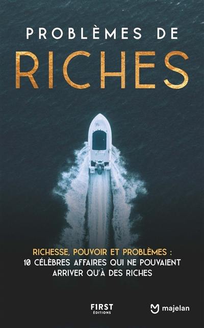 Problèmes de riches : richesse, pouvoir et problèmes : 10 célèbres affaires qui ne pouvaient arriver qu'à des riches