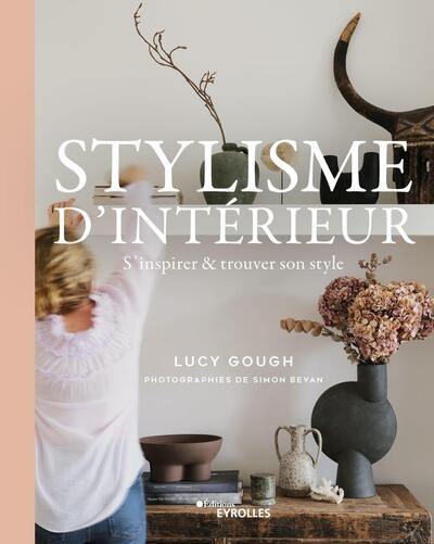 Stylisme d'intérieur : s'inspirer & trouver son style