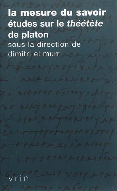 La mesure du savoir : études sur le Théétète de Platon