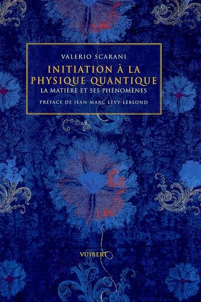 Initiation à la physique quantique : la matière et ses phénomènes