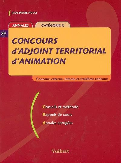 Concours d'adjoint territorial d'animation : concours externe, interne et troisième concours : conseils et méthode, rappels de cours, annales corrigées