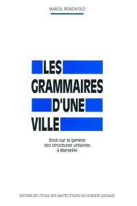 Les grammaire d'une ville : essai sur la genèse des structures urbaines à Marseille