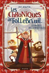 Les chroniques de Follebreuil. Vol. 5. Le secret de la merveille