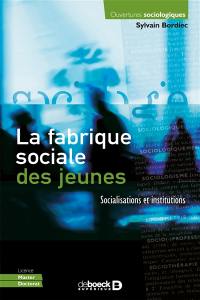 La fabrique sociale des jeunes : socialisations et institutions