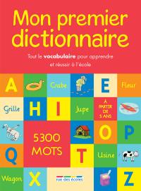 Mon premier dictionnaire : 5.300 mots : tout le vocabulaire pour apprendre et réussir à l'école