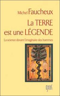 La terre est une légende : la science devant l'imaginaire des hommes