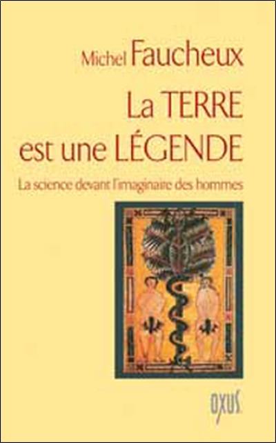 La terre est une légende : la science devant l'imaginaire des hommes