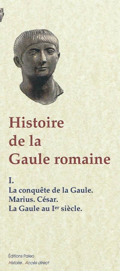 Histoire de la Gaule romaine : d'après le témoignage des historiens grecs. Vol. 1. La conquête romaine, César, la Gaule romaine d'Auguste à Néron (Ier siècle av. J.-C.-Ier siècle apr. J.-C.)