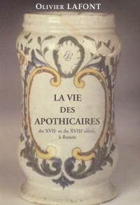 La vie des apothicaires du XVIIe et du XVIIIe siècle à Rouen