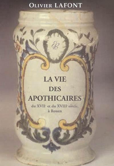 La vie des apothicaires du XVIIe et du XVIIIe siècle à Rouen