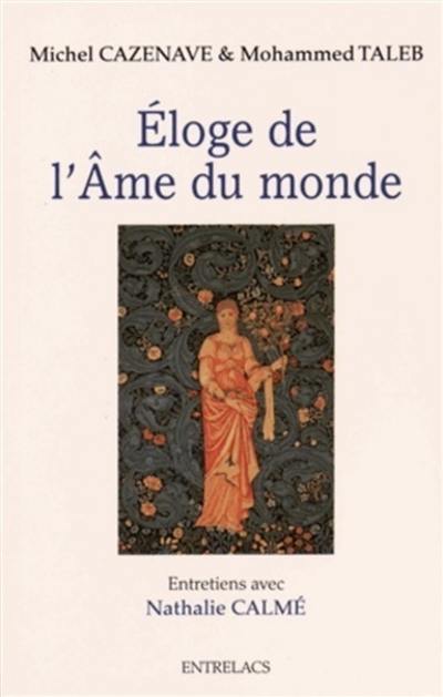 Eloge de l'âme du monde : entretiens réalisés par Nathalie Calmé