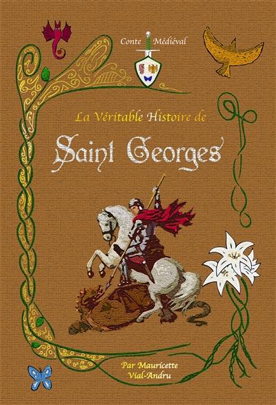 La véritable histoire de saint Georges : chevalier du Christ