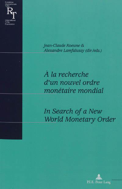 A la recherche d'un nouvel ordre monétaire international : actes du colloque du centenaire de Robert Triffin, 1911-1993. In search of a new world monetary order : proceedings of a conference to celebrate the 100th anniversary of Robert Triffin