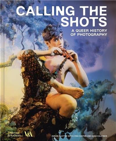 Calling the Shots A Queer History of Photography (Victoria and Albert Museum)