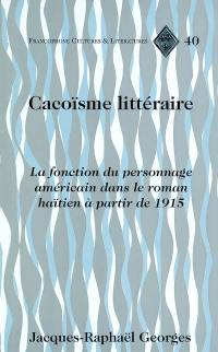 Cacoïsme littéraire : la fonction du personnage américain dans le roman haïtien à partir de 1915