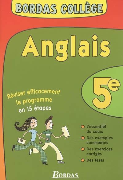 Anglais 5e : réviser efficacement le programme en 15 étapes : l'essentiel du cours, des exemples commentés, des exercices corrigés, des tests