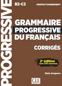 Grammaire progressive du français, corrigés : B2-C2 perfectionnement : avec 670 exercices Grammaire progressive du français, corrigés : B2-C2 perfectionnement : avec 670 exercices