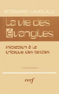 La Vie des Evangiles : Initiation à la critique des Textes