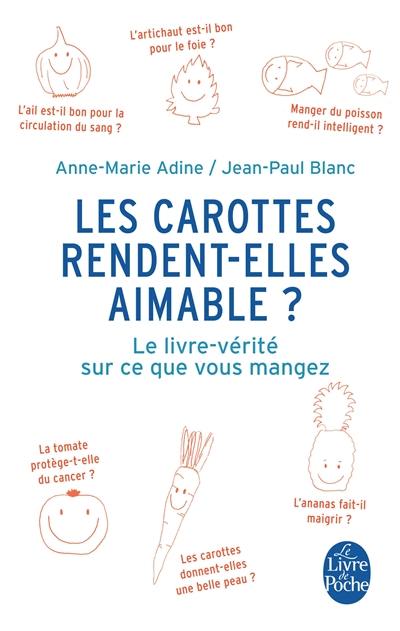 Les carottes rendent-elles aimable ? : le livre-vérité sur ce que vous mangez