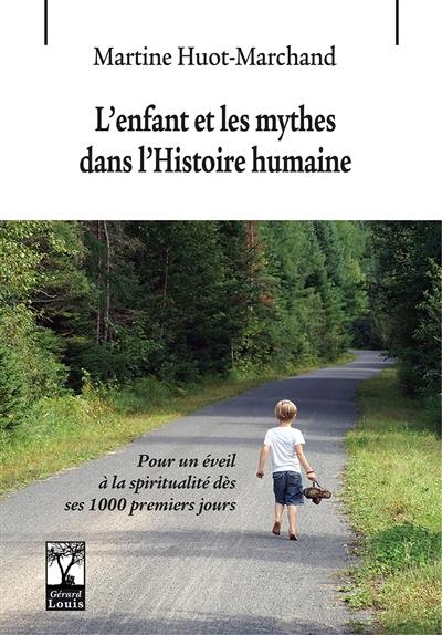 L'enfant et les mythes dans l'histoire humaine : pour un éveil à la spiritualité dès ses 1.000 premiers jours