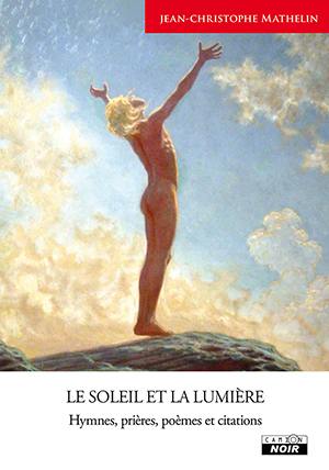 Le soleil et la lumière : hymnes, prières, poèmes et citations