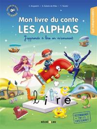 La planète des Alphas. Mon livre du conte Les Alphas : j'apprends à lire en m'amusant La planète des Alphas. Mon livre du conte Les Alphas : j'apprends à lire en m'amusant