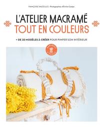 L'atelier macramé tout en couleurs : + de 20 modèles à créer pour pimper son intérieur