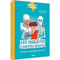 Deviens le héros. Les enquêtes d'Anatole Bristol : fantôme, mensonges et riz au lait