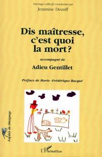 Dis maîtresse, c'est quoi la mort ?. Adieu Gentillet