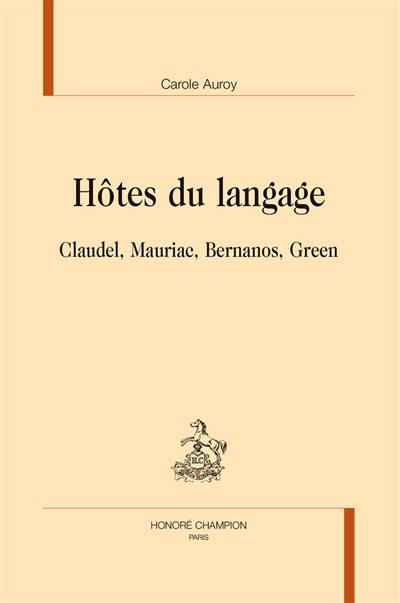 Hôtes du langage : Claudel, Mauriac, Bernanos, Green