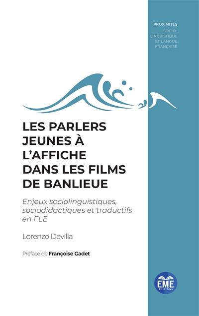 Les parlers jeunes à l'affiche dans les films de banlieue : enjeux sociolinguistiques, sociodidactiques et traductifs en FLE