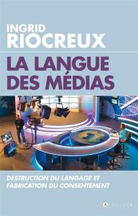 La langue des médias : destruction du langage et fabrication du consentement