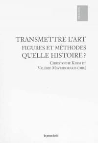 Transmettre l'art : figures et méthodes : quelle histoire ?