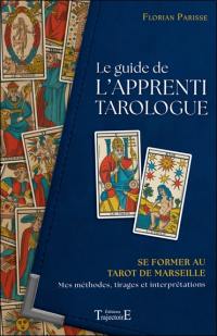 Le guide de l'apprenti tarologue : se former au tarot de Marseille : mes méthodes, tirages et interprétations