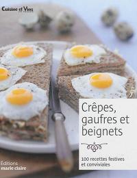 Crêpes, gaufres et beignets : 100 recettes festives et conviviales