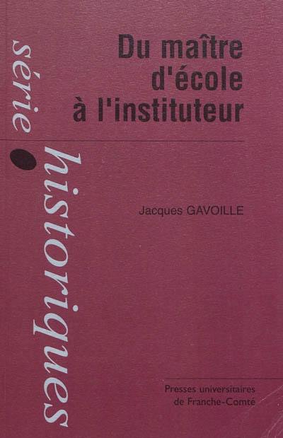 Du maître d'école à l'instituteur : la formation d'un corps enseignant du primaire : instituteurs, institutrices et inspecteurs primaires du département du Doubs (1870-1914)