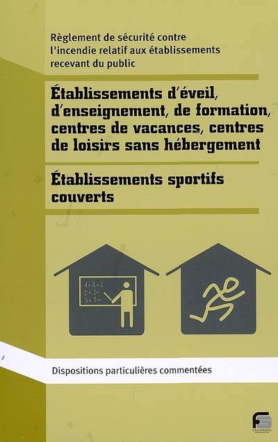 Règlement de sécurité contre l'incendie, établissements d'éveil, d'enseignement, de formation, centres de vacances et centres de loisirs sans hébergement (type R) : établissements sportifs couverts (type X) : dispositions particulières commentées