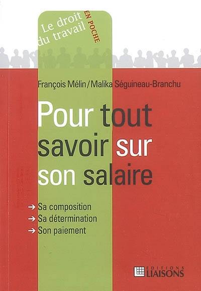 Pour tout savoir sur son salaire : sa composition, sa détermination, son paiement