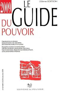 Le guide du pouvoir 2009 : organigrammes et adresses du gouvernement, des assemblées, des collectivités locales et de la presse : biographies et photos du monde politique (cabinets ministériels, parlementaires, élus locaux, hauts fonctionnaires, dirigeants et journalistes politiques, autres personnalités d'influence)